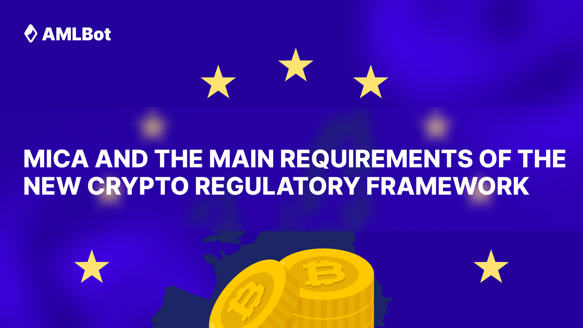 MiCA and the Main Requirements of the New Crypto Regulatory Framework: A Guide for Crypto Businesses